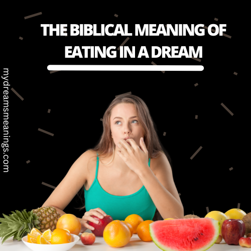 The Biblical Meaning of Eating in a Dream - mydreamsmeanings.com